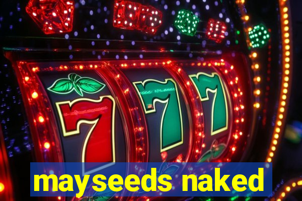 mayseeds naked